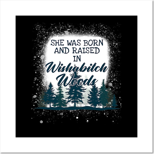 She Was Born And Raised In Wishabitch Woods Camping Wall Art by Dianeursusla Clothes